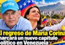 Omar González: El regreso de María Corina marcará un nuevo capítulo político en Venezuela